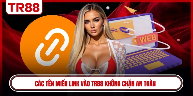 Các tên miền link vào TR88 không chặn an toàn