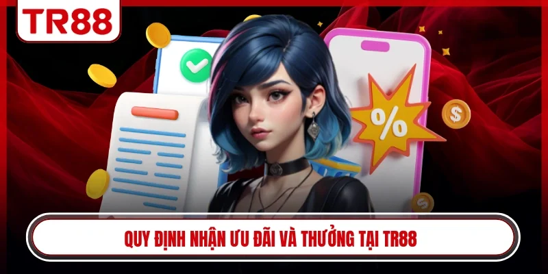 Quy định nhận ưu đãi và thưởng tại TR88