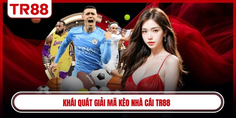 Khái quát giải mã kèo nhà cái TR88