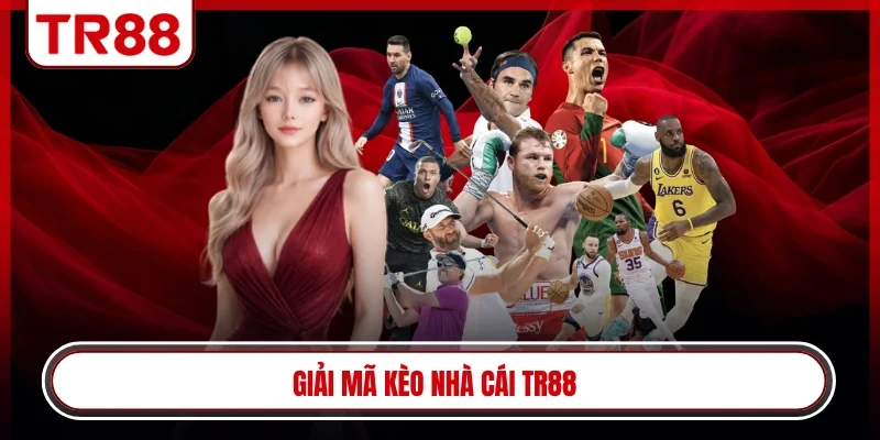 Giải mã kèo nhà cái TR88