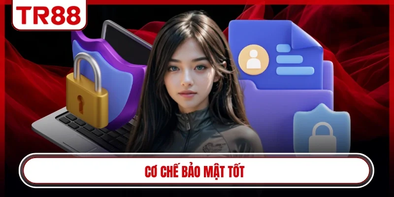 Cơ chế bảo mật tốt
