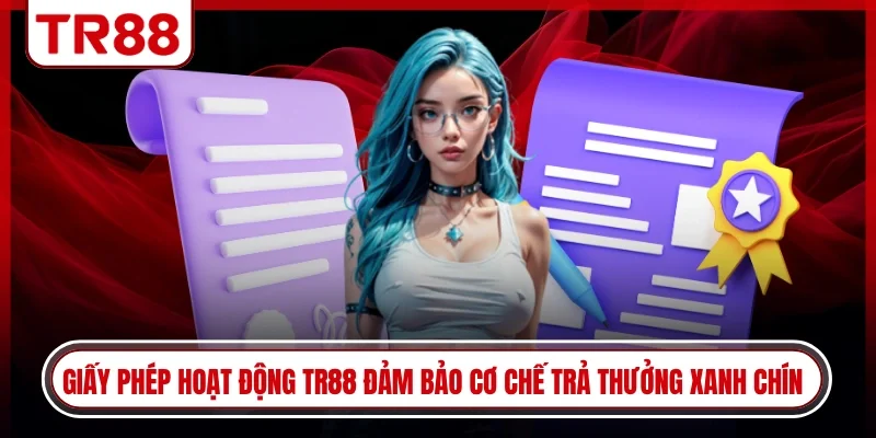 Giấy phép hoạt động TR88 đảm bảo cơ chế trả thưởng xanh chín