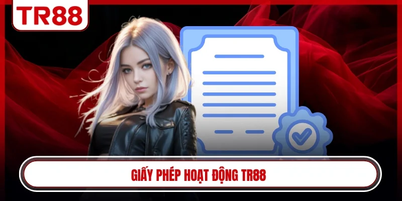 Tìm hiểu giấy phép và tiêu chuẩn vận hành TR88