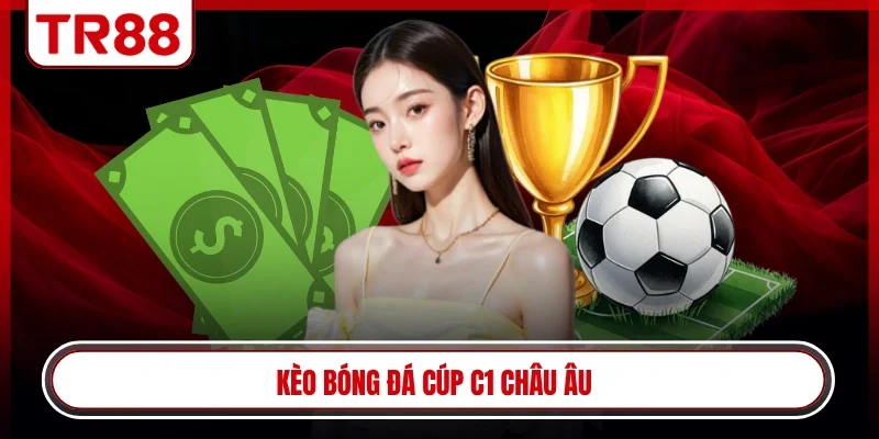 Kèo bóng đá cúp C1 châu Âu