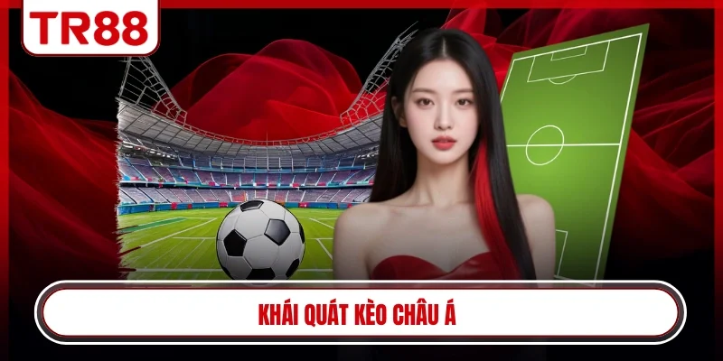 Khái quát kèo Châu Á
