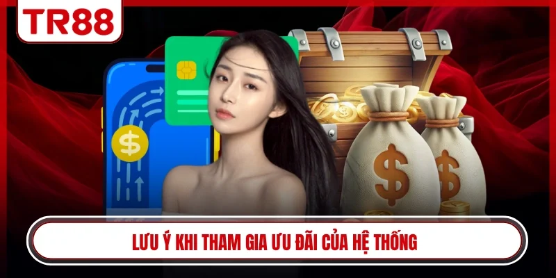 Lưu ý khi tham gia ưu đãi của hệ thống