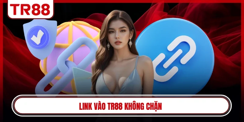 link vào TR88 không chặn