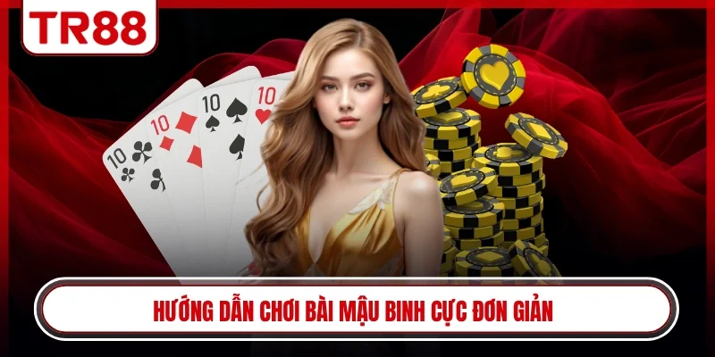 Hướng dẫn chơi bài mậu binh cực đơn giả