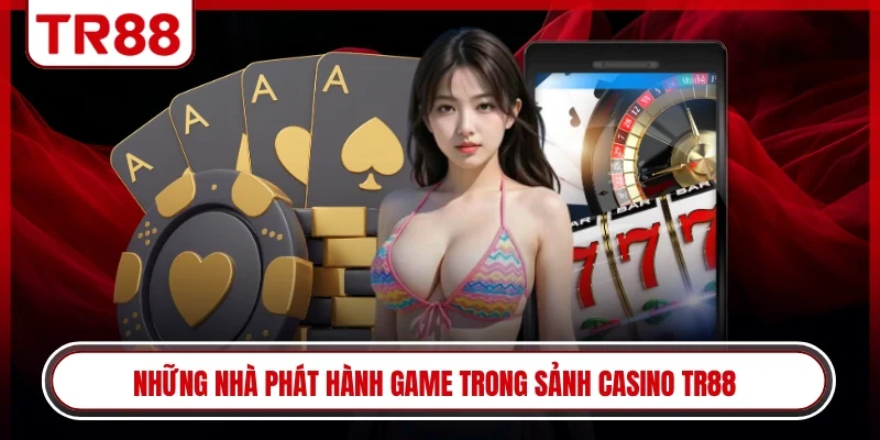 Những nhà phát hành game trong sảnh casino TR88