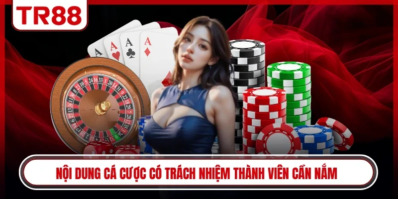 Nội dung cá cược có trách nhiệm thành viên cần nắm