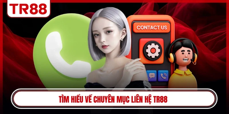 Tìm hiểu về chuyên mục liên hệ TR88