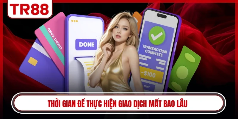 Thời gian để thực hiện giao dịch mất bao lâu