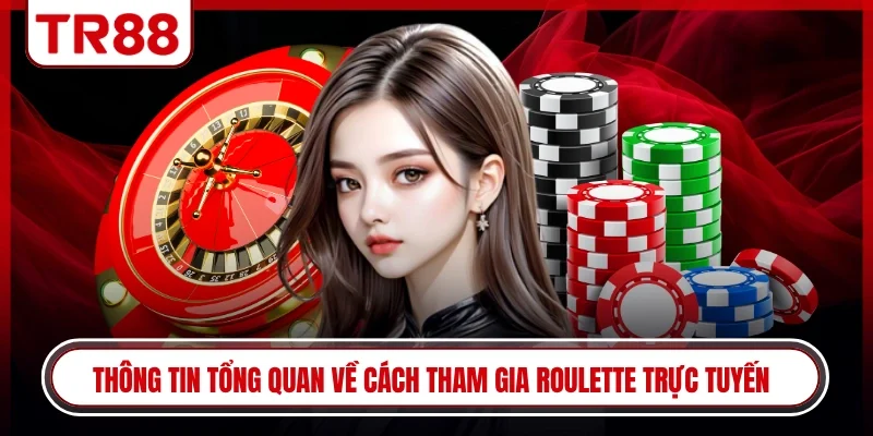 Thông tin tổng quan về cách tham gia roulette trực tuyến