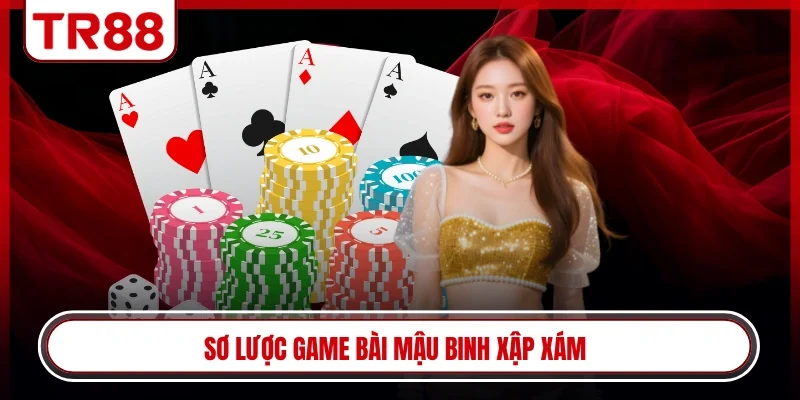 Sơ lược game bài mậu binh xập xám