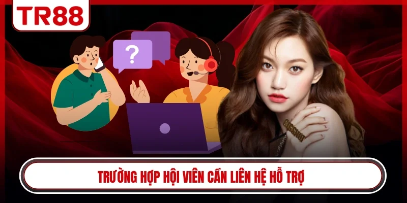 Trường hợp hội viên cần liên hệ hỗ trợ