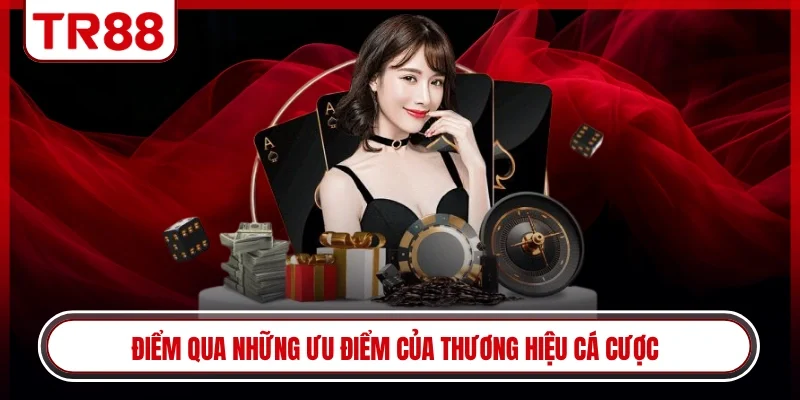 Điểm qua những ưu điểm của thương hiệu cá cược