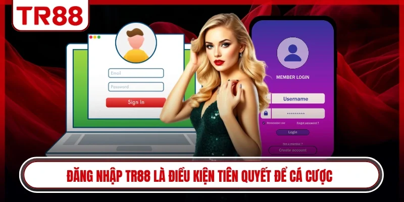 Đăng nhập TR88 là điều kiện tiên quyết để cá cược